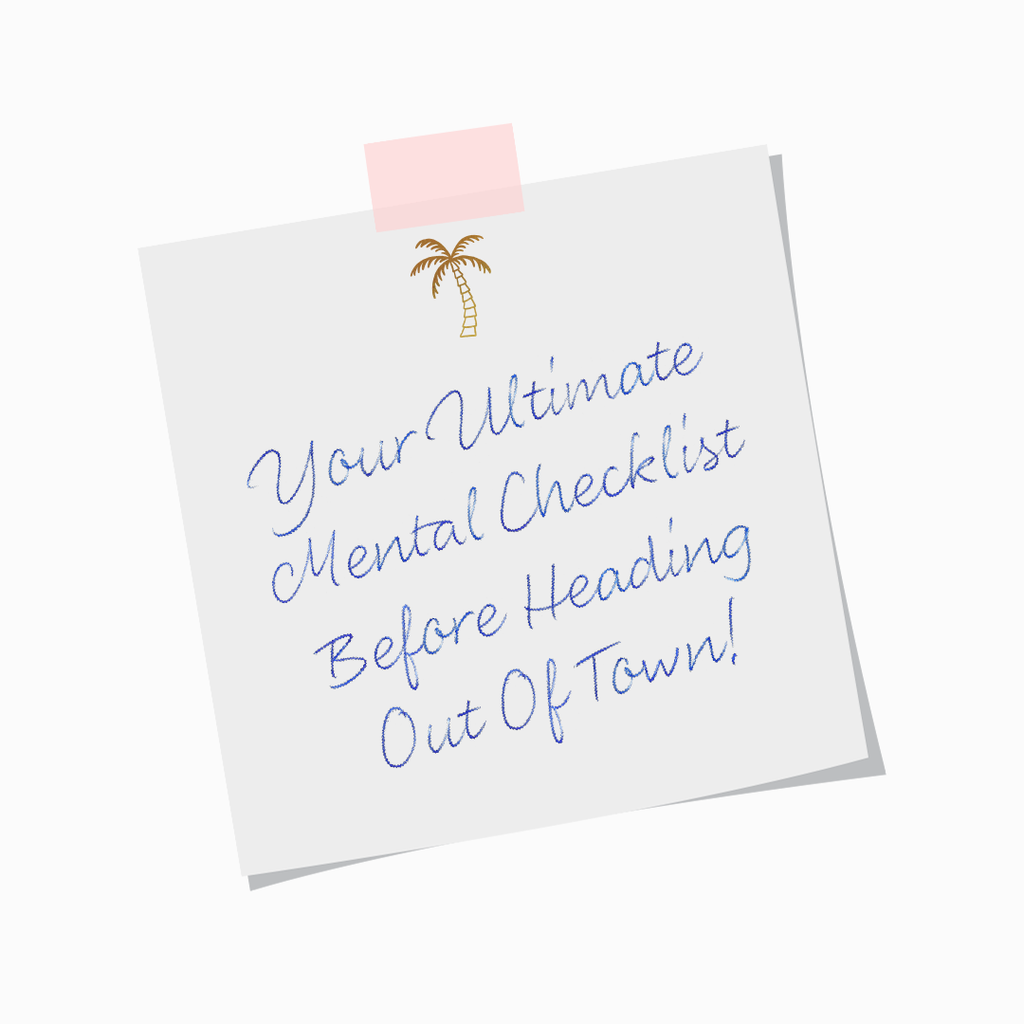 Your Ultimate Mental Checklist: 10 Essential Things to Remember Before Going Out of Town"
